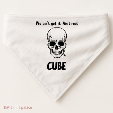 We Ain't Get It, Ain't Real CUBE USA-Made Doggie Bandana