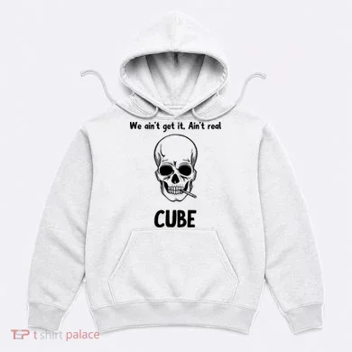 We Ain't Get It, Ain't Real CUBE Hoodie