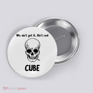 We Ain't Get It, Ain't Real CUBE Button