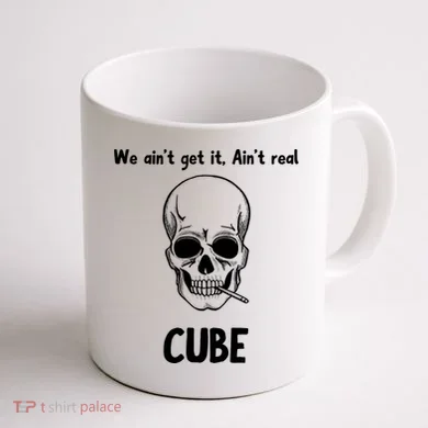 We Ain't Get It, Ain't Real CUBE Coffee Mug back