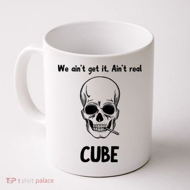 We Ain't Get It, Ain't Real CUBE Coffee Mug