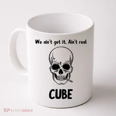 We Ain't Get It, Ain't Real CUBE Coffee Mug