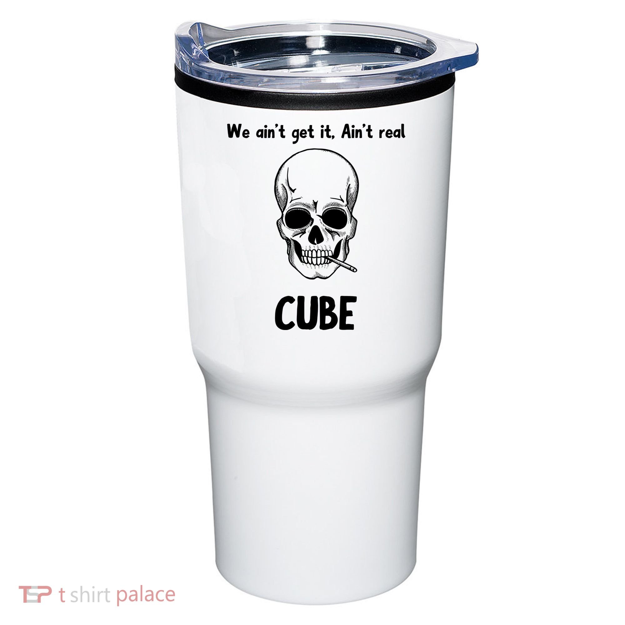 We Ain't Get It, Ain't Real CUBE Tumbler