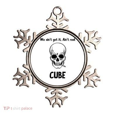 We Ain't Get It, Ain't Real CUBE Ornament