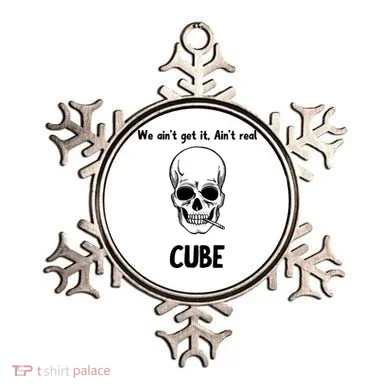 We Ain't Get It, Ain't Real CUBE Ornament
