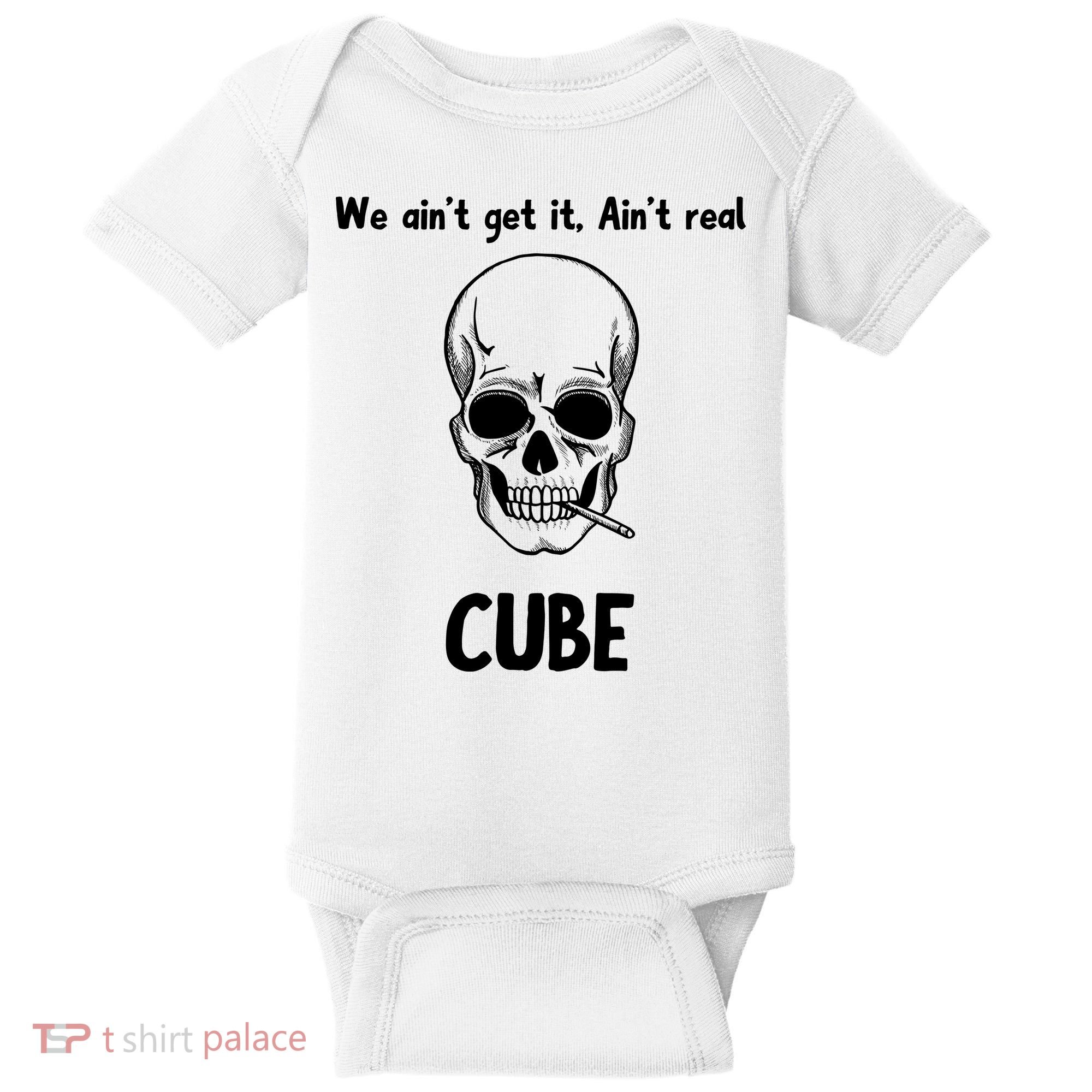 We Ain't Get It, Ain't Real CUBE Baby Bodysuit