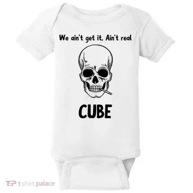 We Ain't Get It, Ain't Real CUBE Baby Bodysuit
