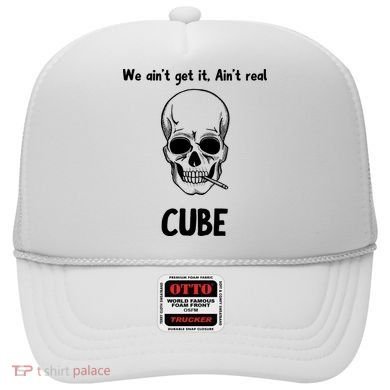 We Ain't Get It, Ain't Real CUBE Hat