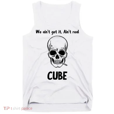 We Ain't Get It, Ain't Real CUBE Tank Top