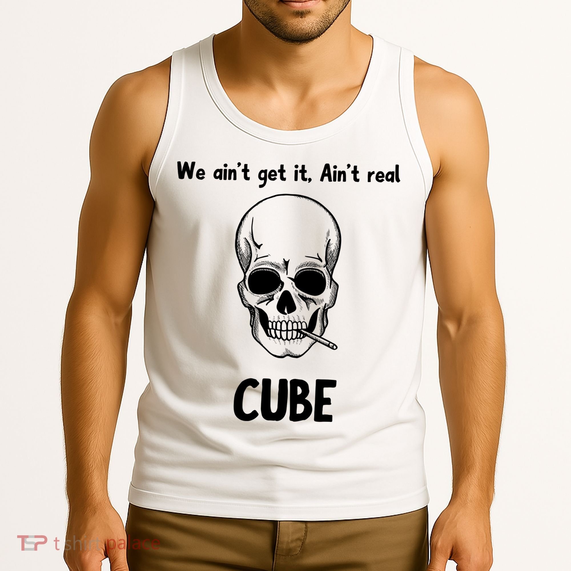 We Ain't Get It, Ain't Real CUBE Tank Top