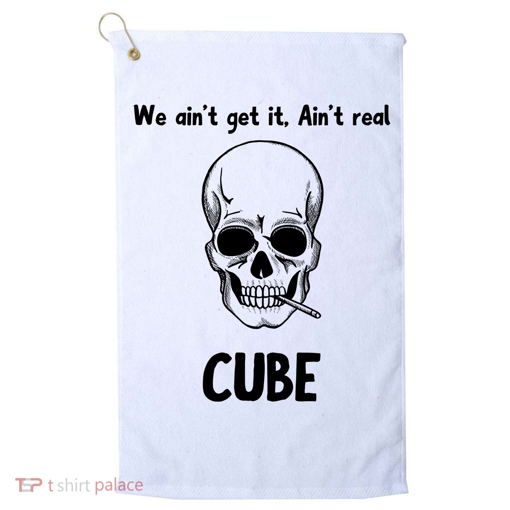 We Ain't Get It, Ain't Real CUBE Golf Towel