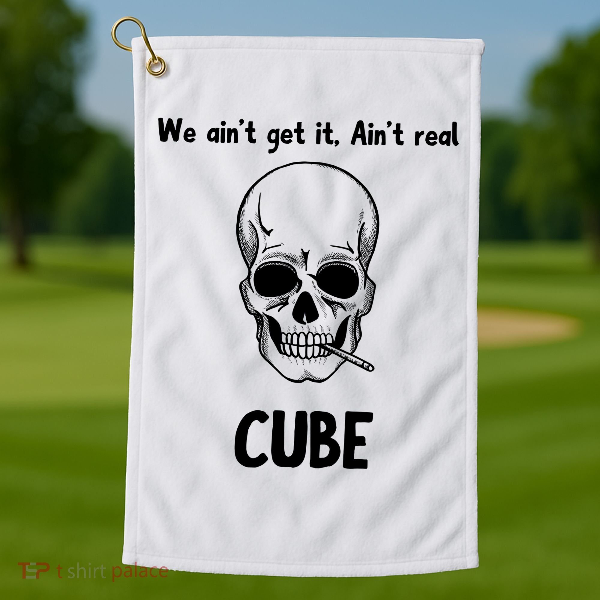 We Ain't Get It, Ain't Real CUBE Golf Towel