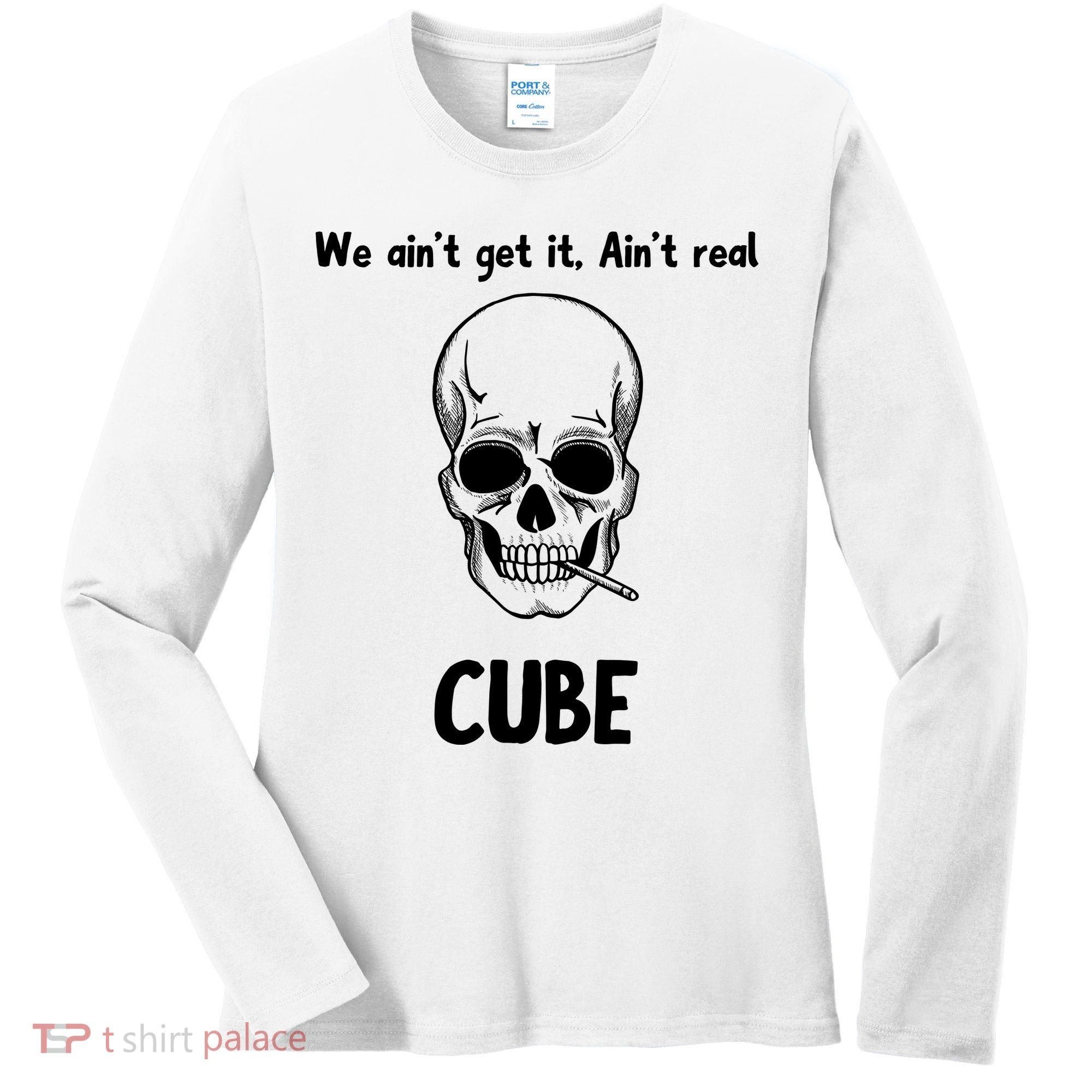 We Ain't Get It, Ain't Real CUBE Women's Long Sleeve Shirt