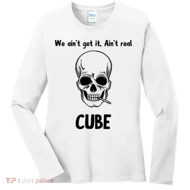 We Ain't Get It, Ain't Real CUBE Women's Long Sleeve Shirt