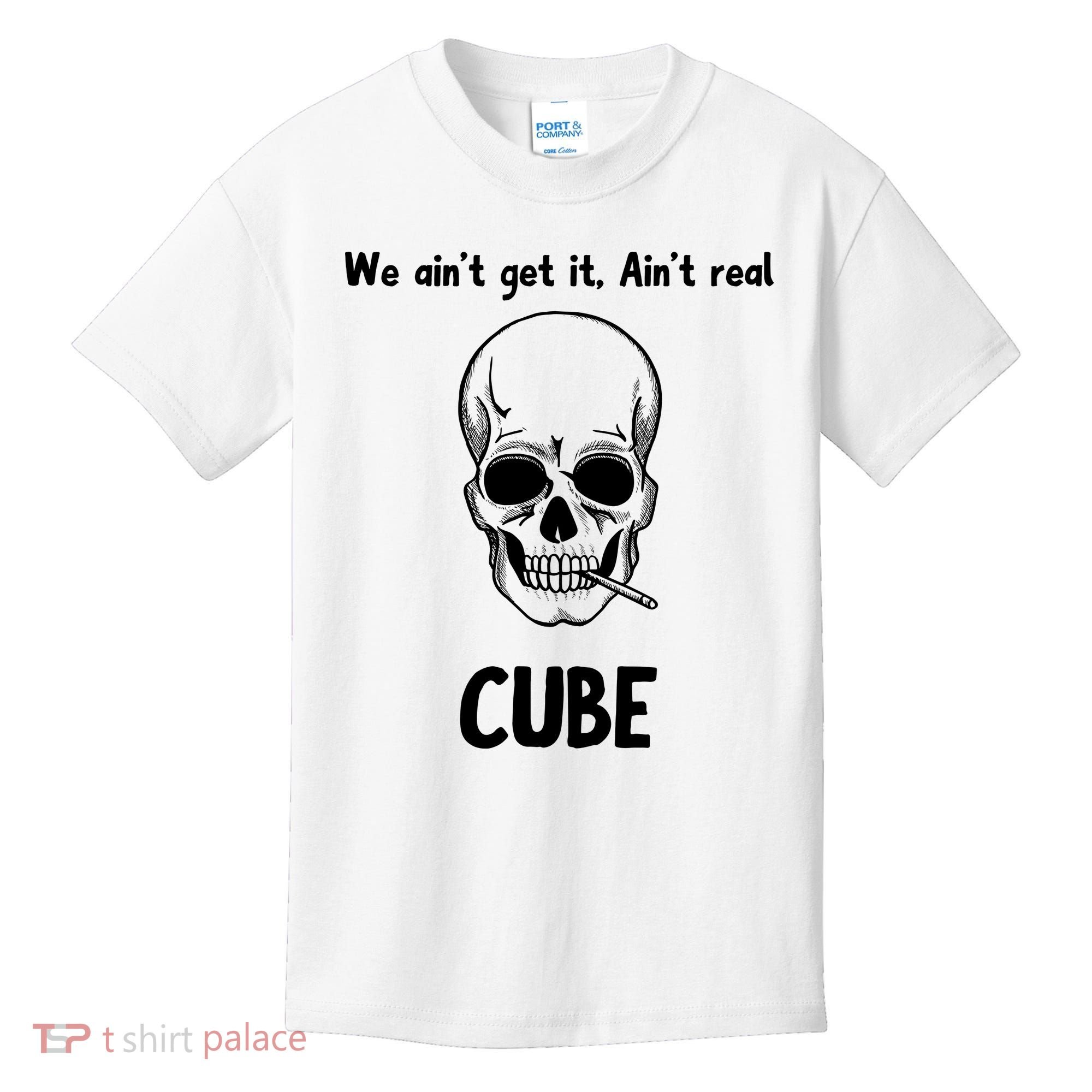 We Ain't Get It, Ain't Real CUBE Kids T-Shirt