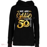 We Are Golden Together 50 Years 50th Wedding Anniversary Womens Funnel Neck Pullover Hood thumb 0