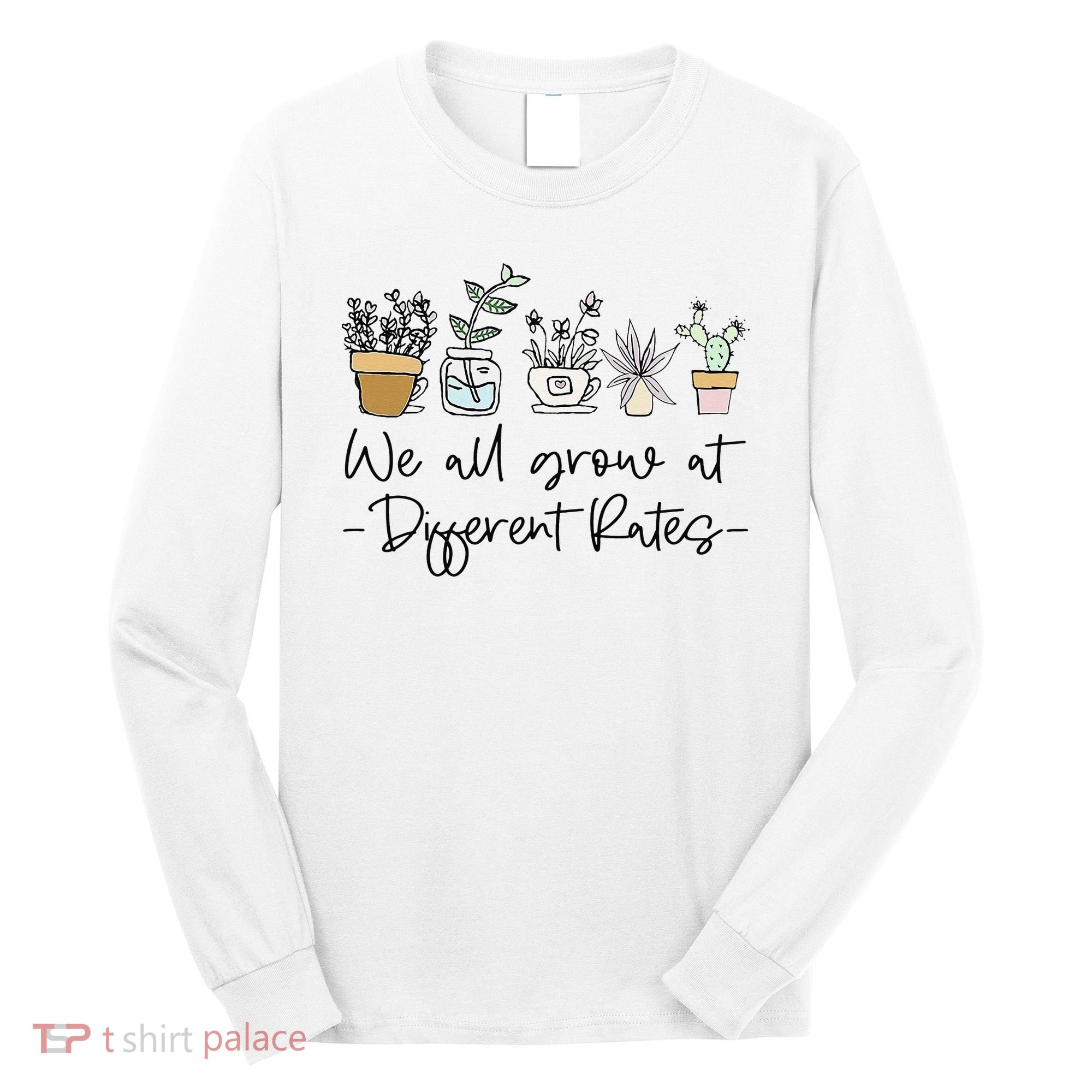 We All Grow At Different Rates Special Education Teacher Long Sleeve Shirt