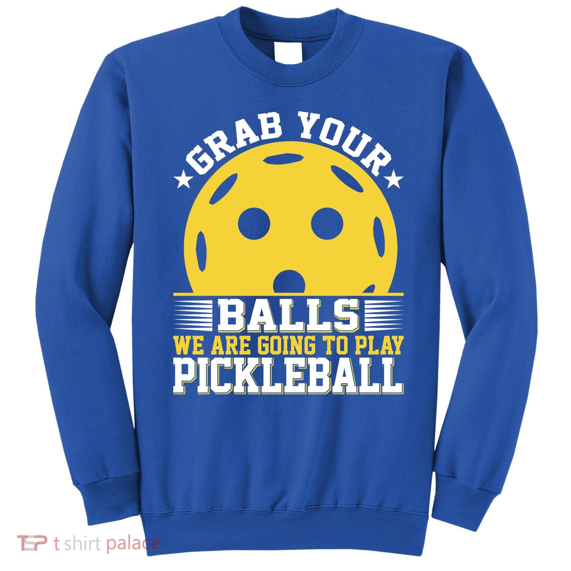 We Are Going To Play Pickleball For Pickleball Fans Sweatshirt