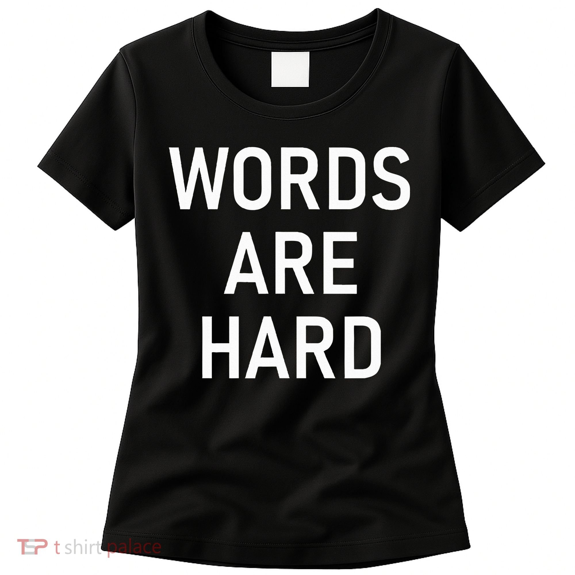 Words Are Hard Funny Jokes Sarcastic Women's T-Shirt