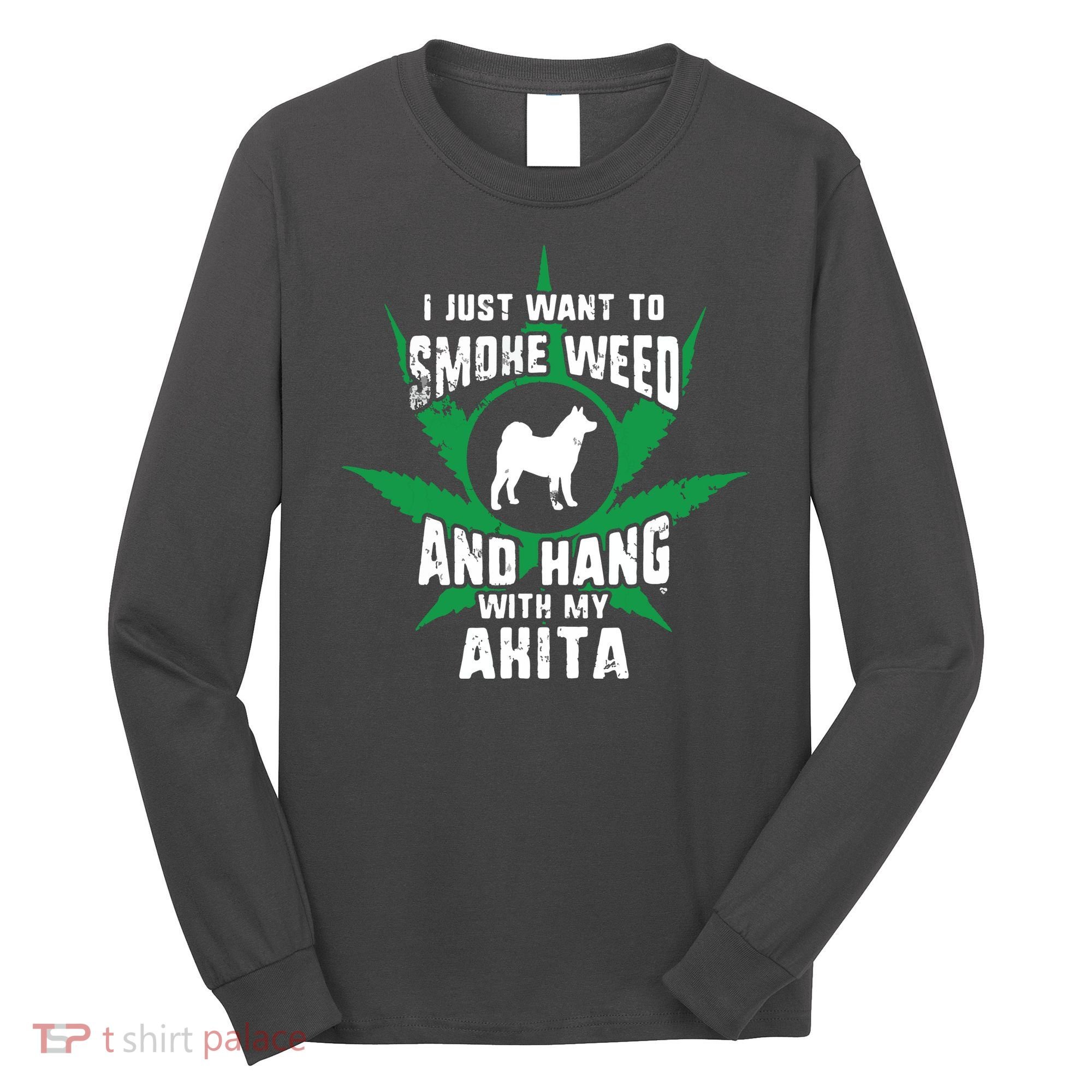 Weed And Hang With My Akita Funny Long Sleeve Shirt