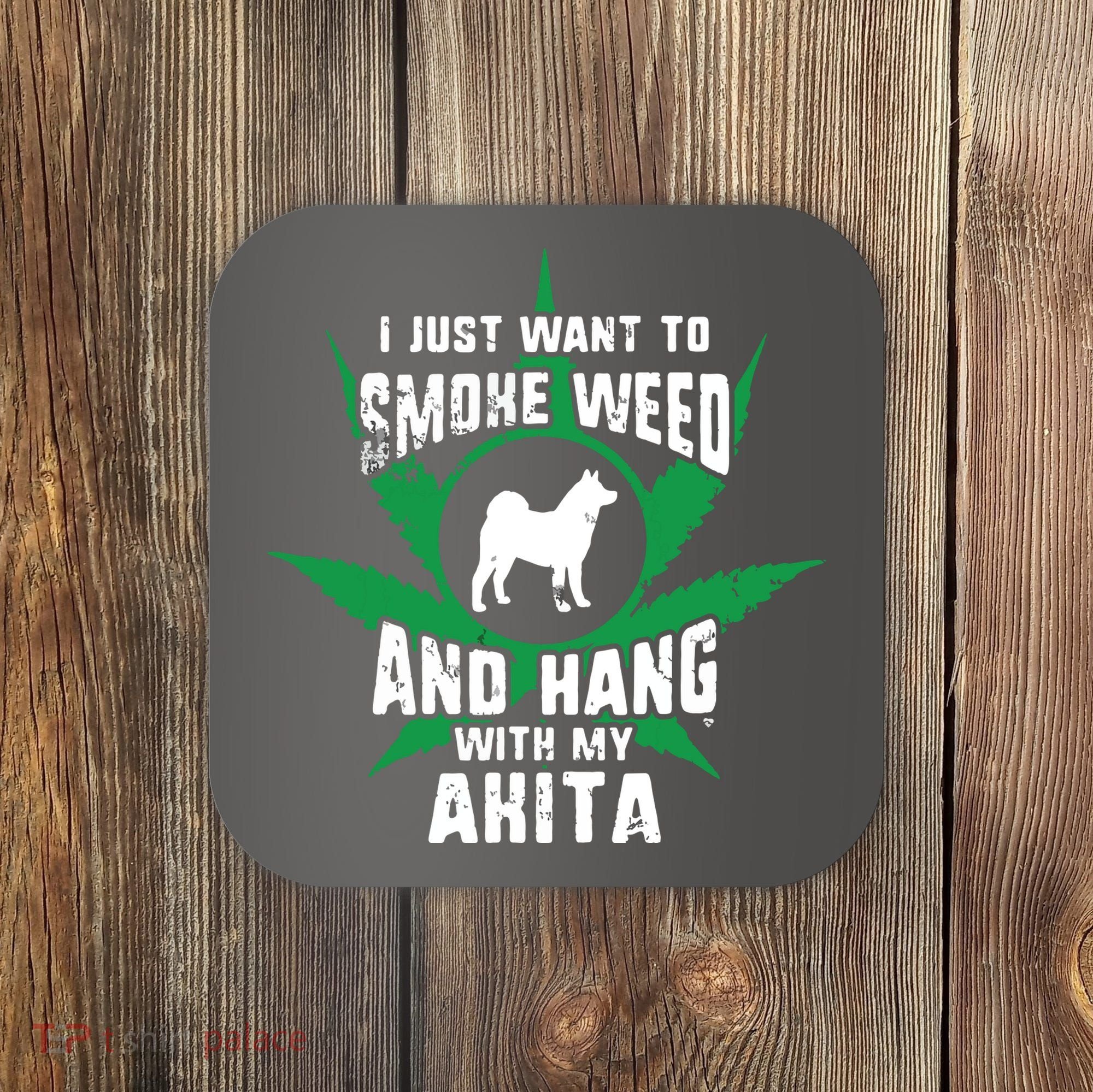 Weed And Hang With My Akita Funny Coaster