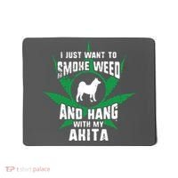 Weed And Hang With My Akita Funny Mousepad thumb 0