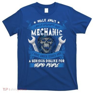 Walk Away I Am A Grumpy Old Mechanic I Have Anger Issues Gift T-Shirt