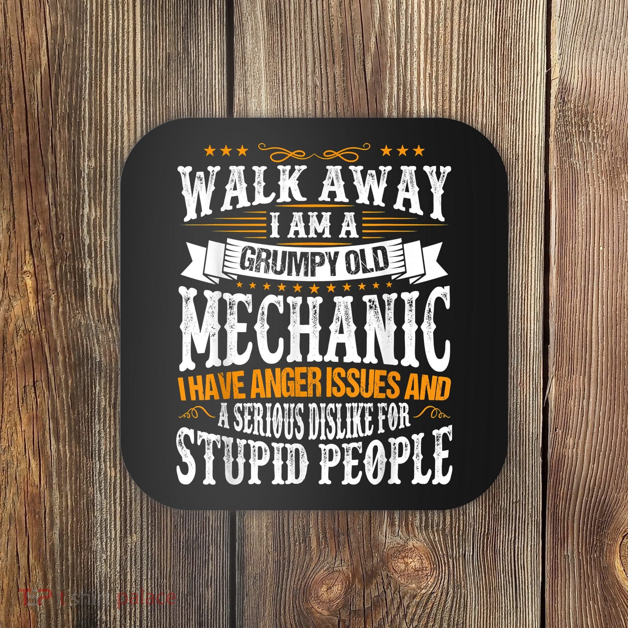 Walk Away I Am A Grumpy Old Mechanic I Have Anger Issues Coaster