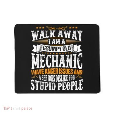 Walk Away I Am A Grumpy Old Mechanic I Have Anger Issues Mousepad