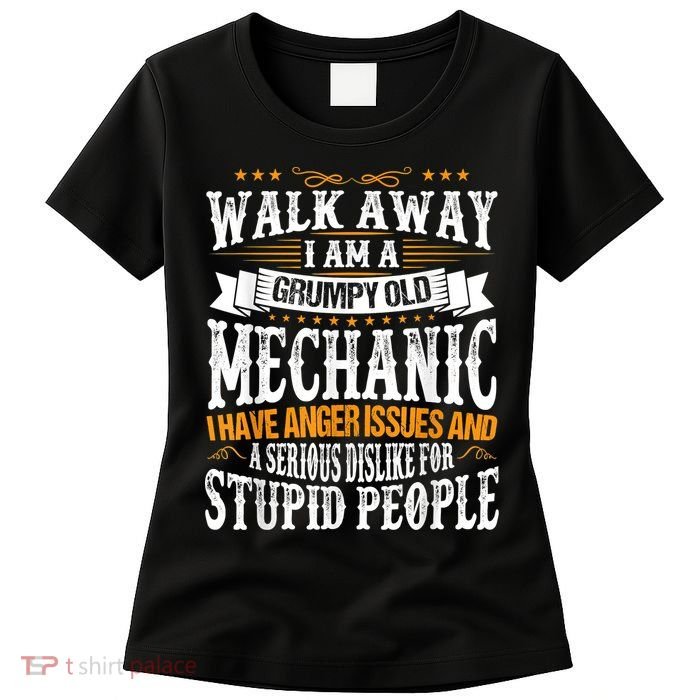 Walk Away I Am A Grumpy Old Mechanic I Have Anger Issues Women's T ...