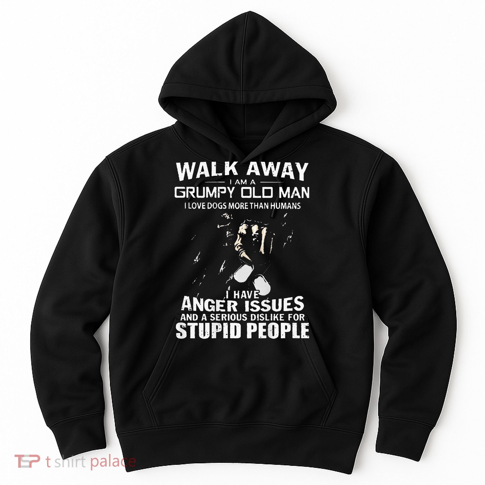 Walk Away I Am A Grumpy Old Man I Love Dogs More Than Humans Hoodie