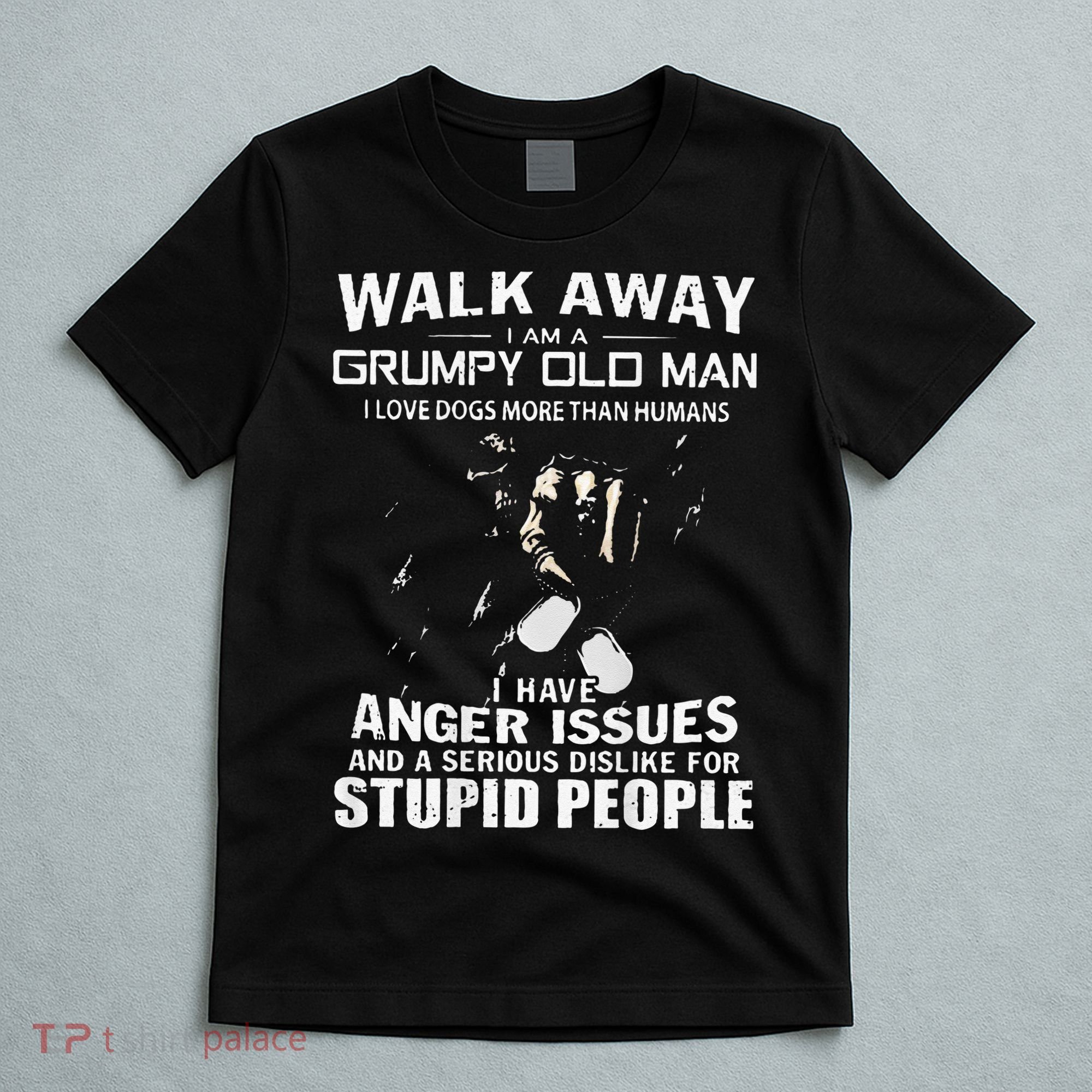 Walk Away I Am A Grumpy Old Man I Love Dogs More Than Humans T-Shirt