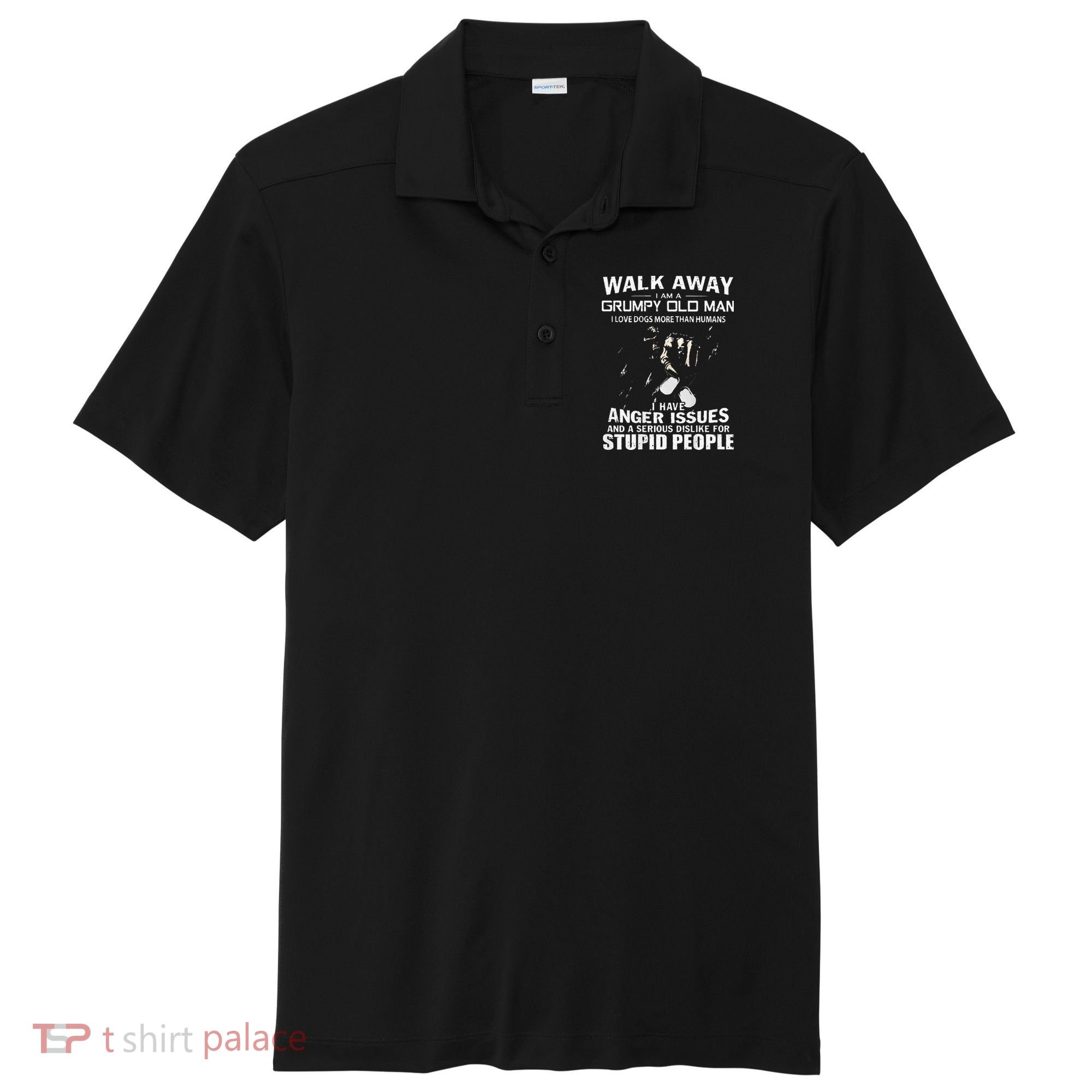 Walk Away I Am A Grumpy Old Man I Love Dogs More Than Humans Sport-Tek Posi-UV Pro Polo
