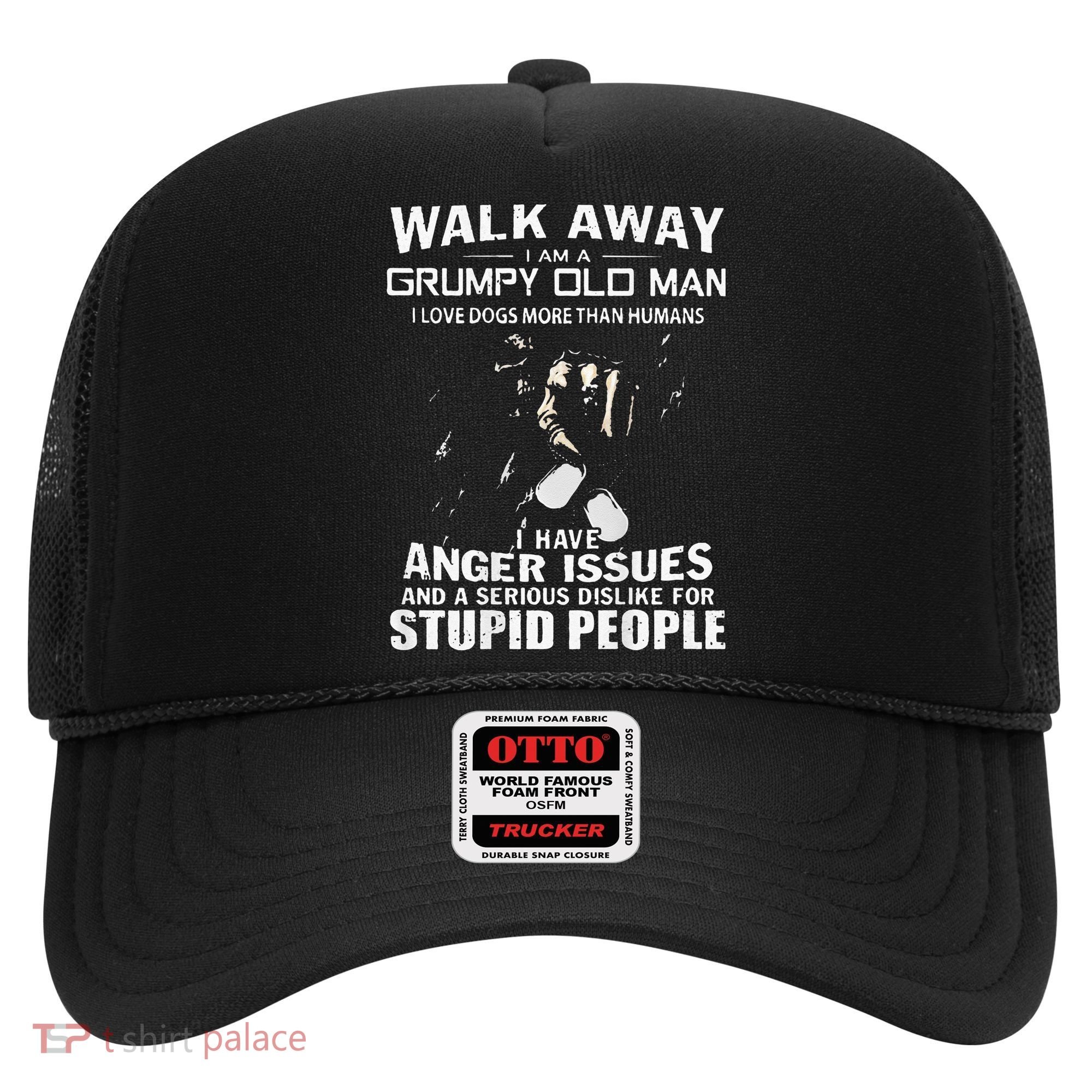 Walk Away I Am A Grumpy Old Man I Love Dogs More Than Humans Hat