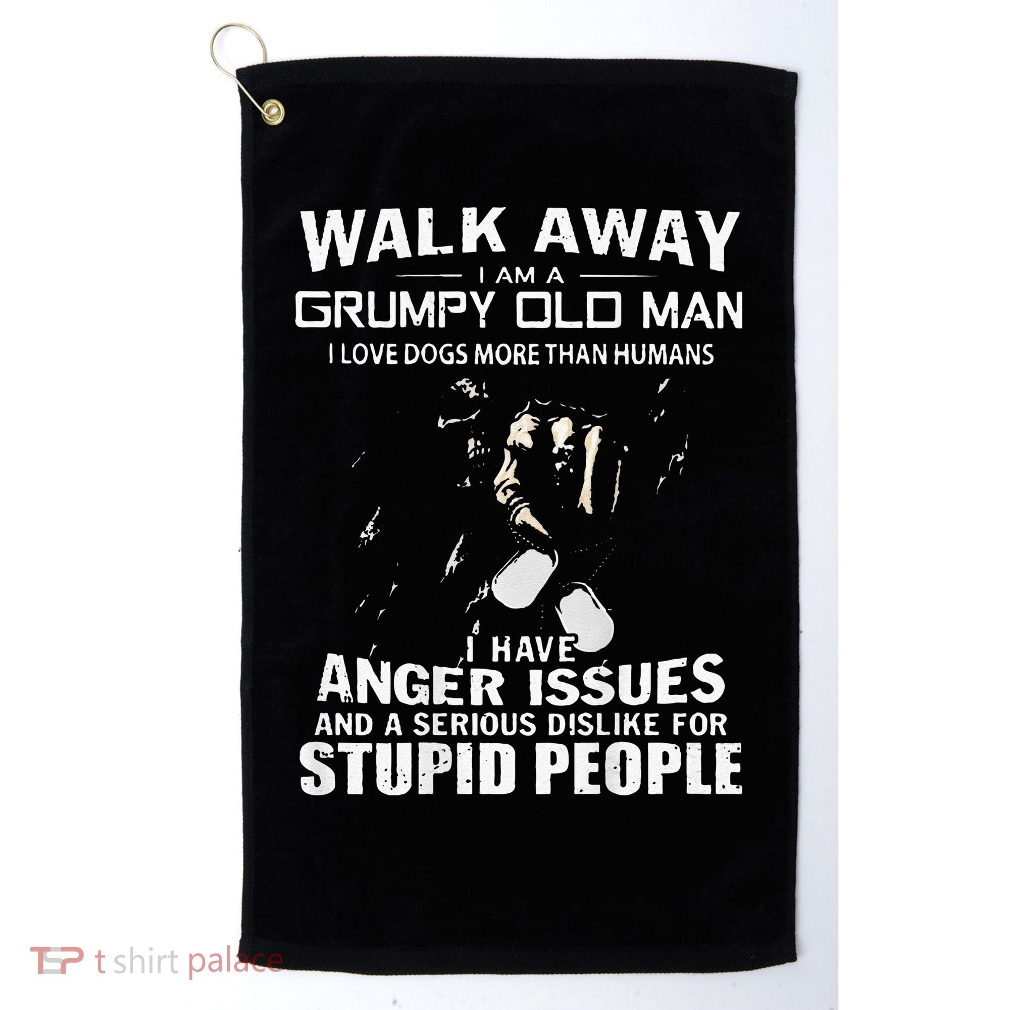 Walk Away I Am A Grumpy Old Man I Love Dogs More Than Humans Golf Towel