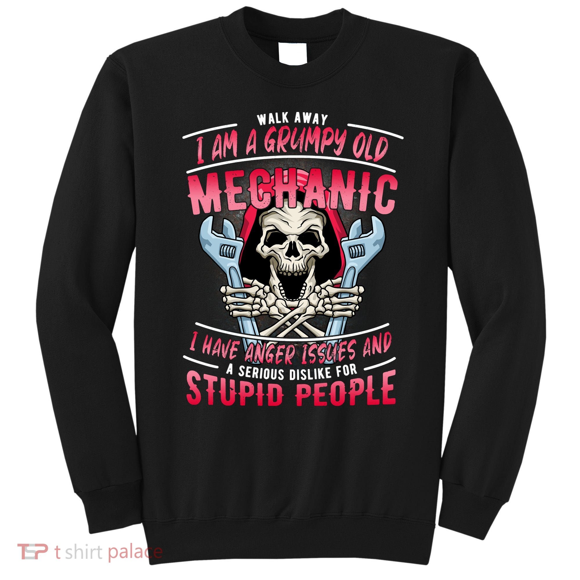 Walk Away I Am A Grumpy Old Mechanic I Have Anger Issues Sweatshirt