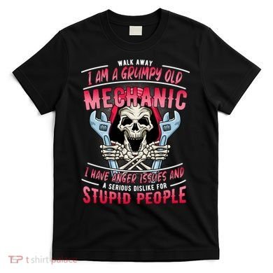 Walk Away I Am A Grumpy Old Mechanic I Have Anger Issues T-Shirt