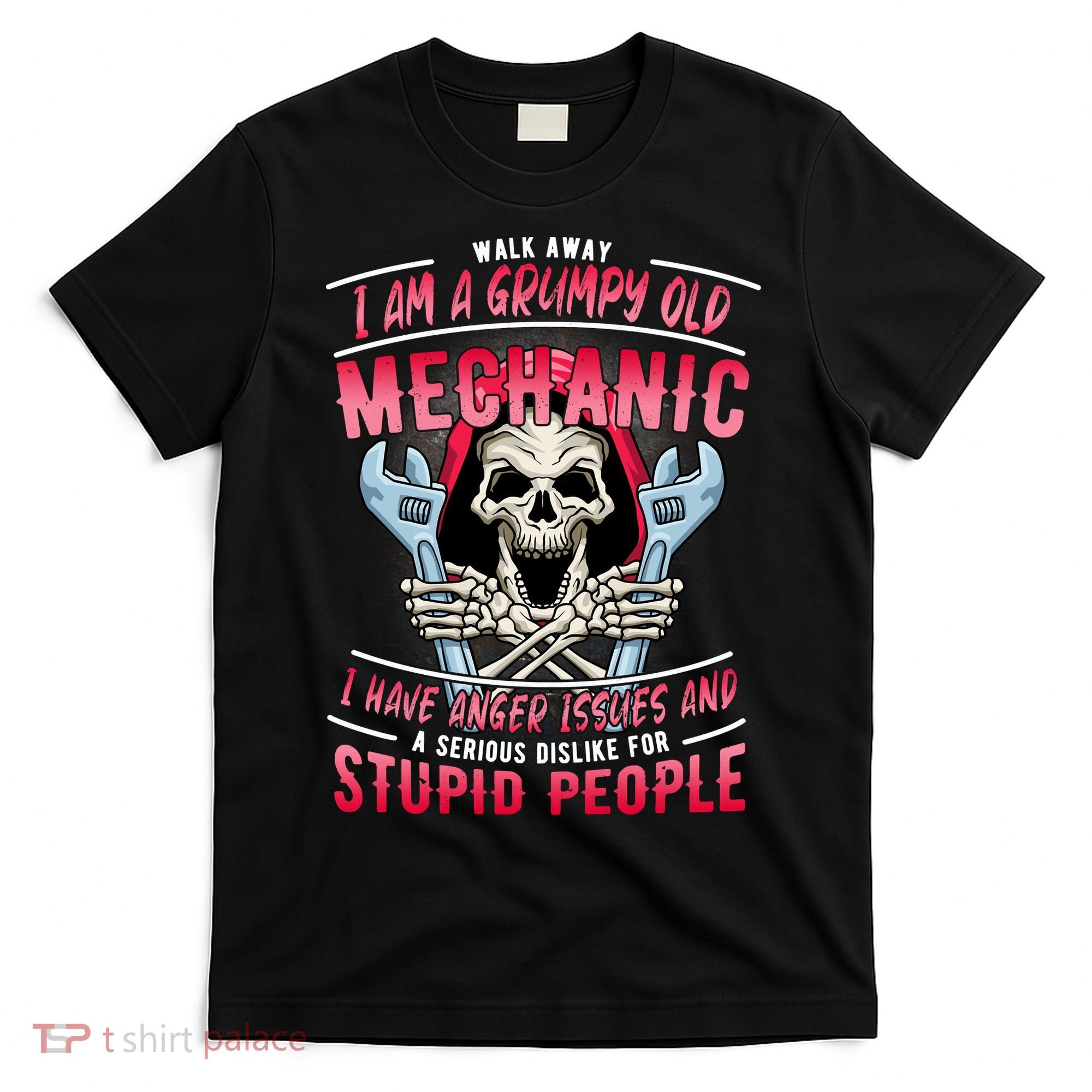 Walk Away I Am A Grumpy Old Mechanic I Have Anger Issues T-Shirt