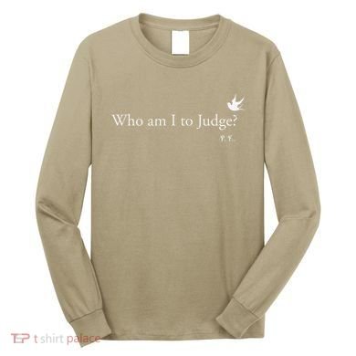 Who Am I To Judge Long Sleeve Shirt