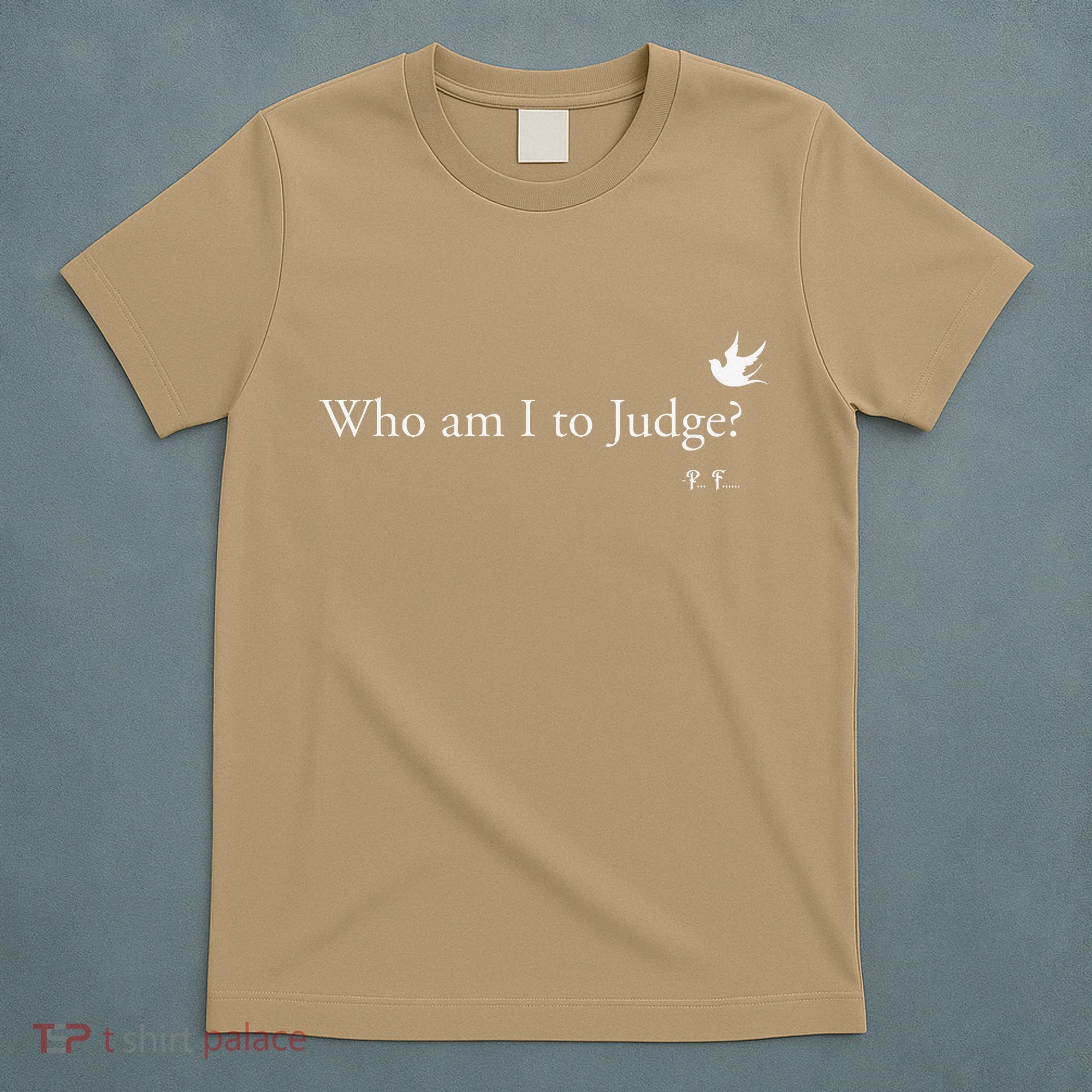 Who Am I To Judge T-Shirt