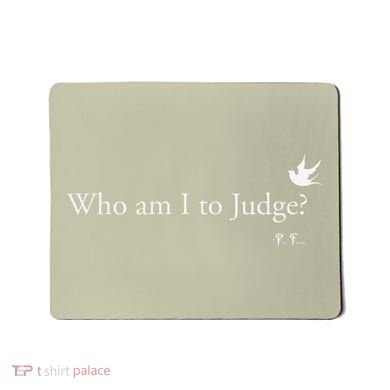 Who Am I To Judge Mousepad