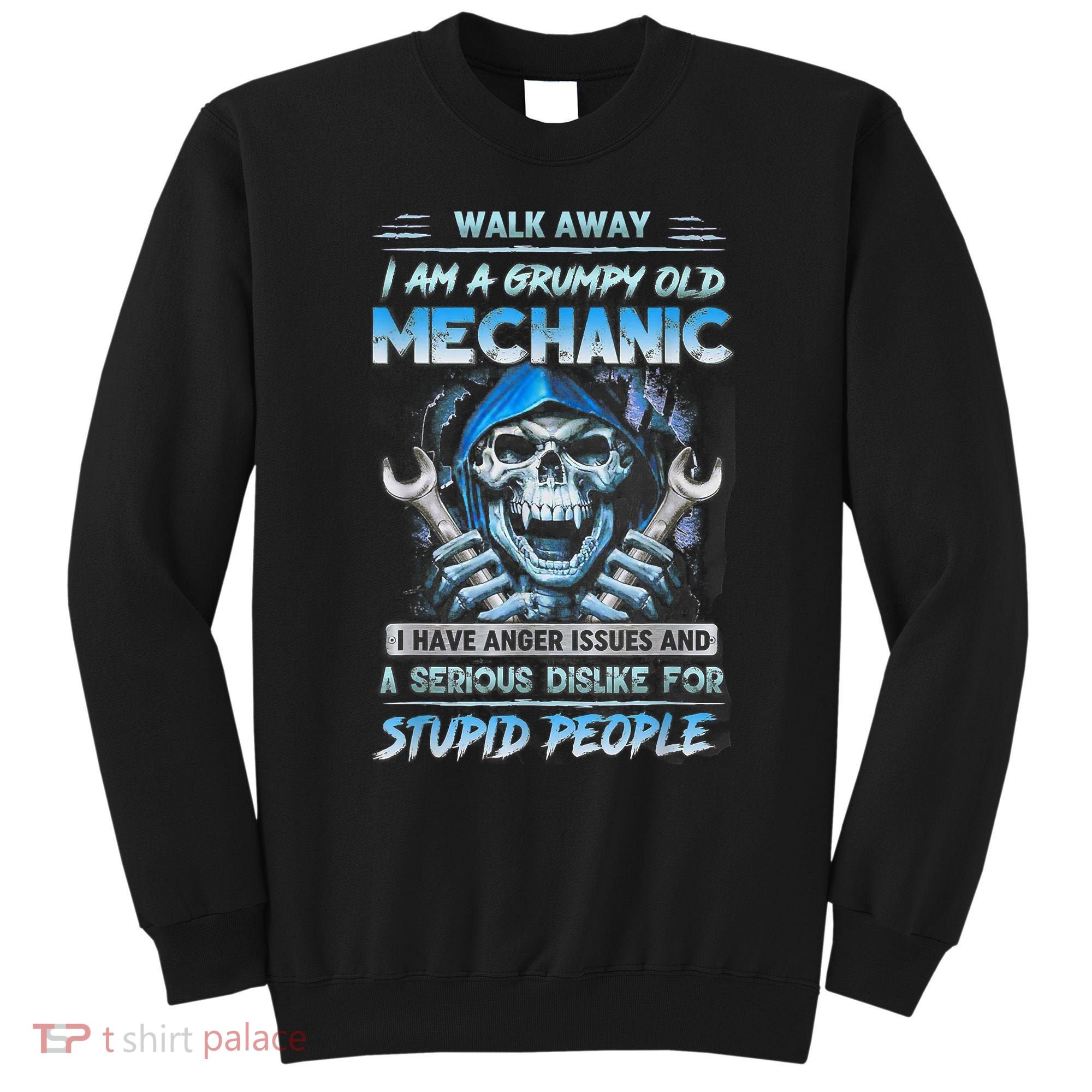 Walk Away I Am A Grumpy Old Mechanic I Have Anger Issues Sweatshirt