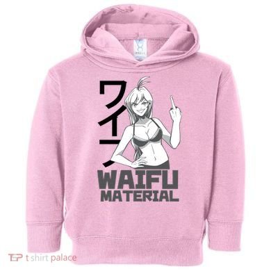Waifu Material Anime Funny Toddler Hoodie
