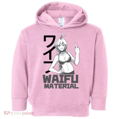 Waifu Material Anime Funny Toddler Hoodie
