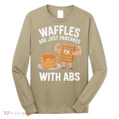 Waffles Are Just Pancakes With Abs Funny Breakfast Long Sleeve Shirt
