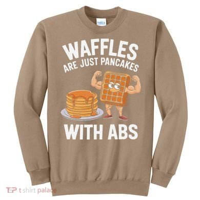 Waffles Are Just Pancakes With Abs Funny Breakfast Sweatshirt