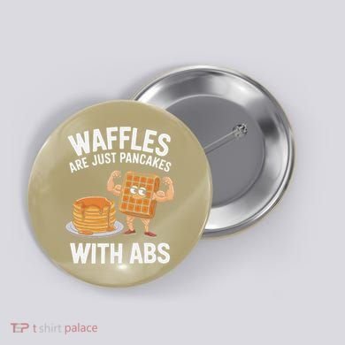Waffles Are Just Pancakes With Abs Funny Breakfast Button