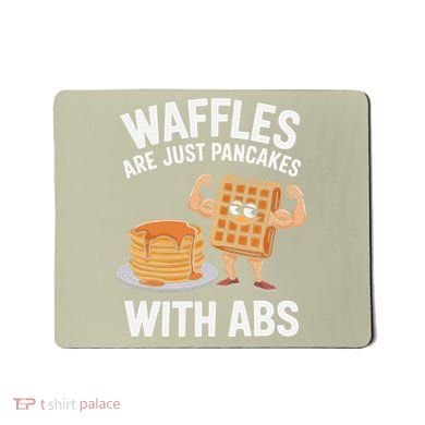 Waffles Are Just Pancakes With Abs Funny Breakfast Mousepad