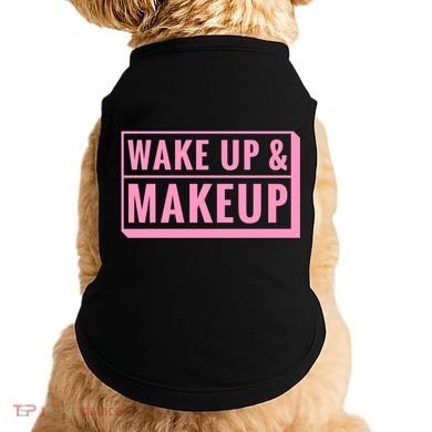 Wake Up And Makeup Doggie Tank