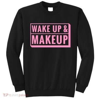 Wake Up And Makeup Sweatshirt